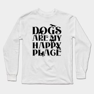 Dogs are my Happy Place - Bold black text & dog silhouettes Long Sleeve T-Shirt